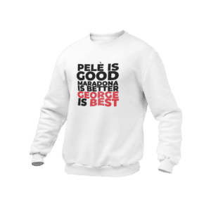 George The Best Sweatshirt